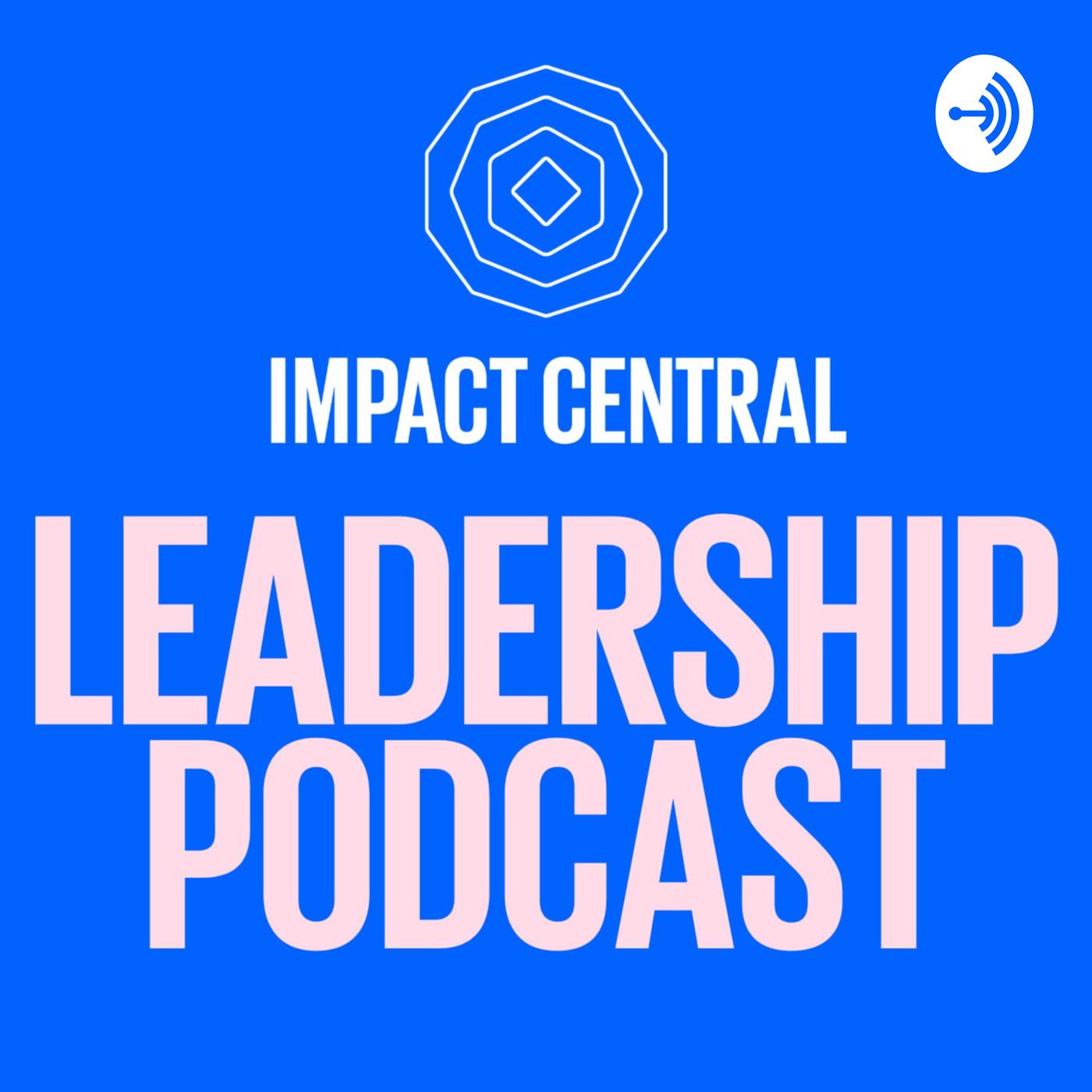 Impact Central Leadership Podcast