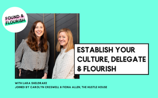 Establish your culture, delegate & flourish