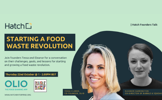 Hatch Founders Talk: Starting a Food Waste Revolution with Tessa & Eleanor