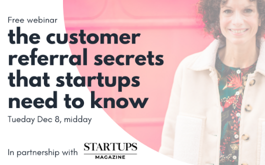 The Customer Referral Secrets That Startups Need To Know