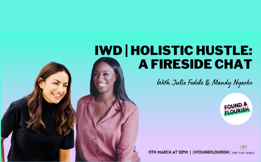 IWD | Holistic Hustle: A fireside chat with Julie Fedele and Mandy Nyarko